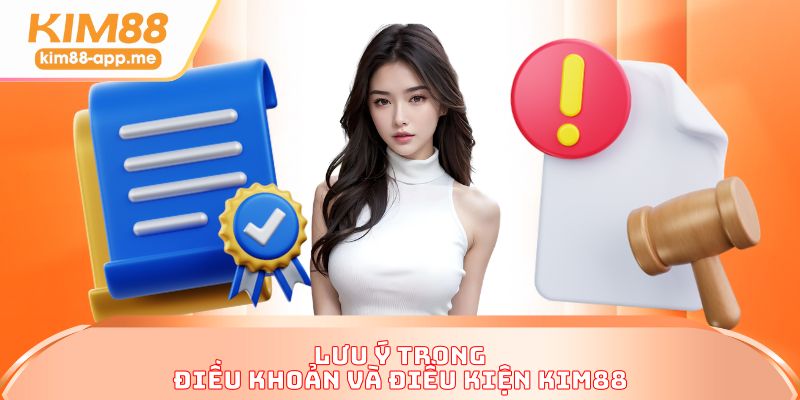 Lưu ý trong điều khoản và điều kiện KIM88