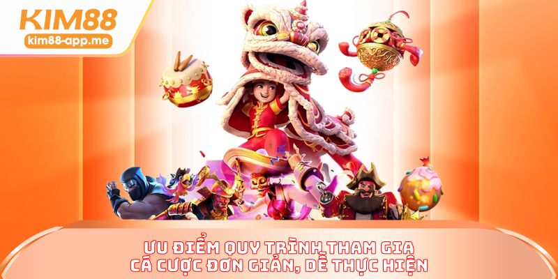 Ưu điểm quy trình tham gia cá cược đơn giản, dễ thực hiện